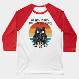 If You Don't Let Me Go Home On Time Angry Cat Baseball T-Shirt